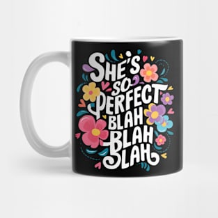 She's so perfect blah blah blah Mug